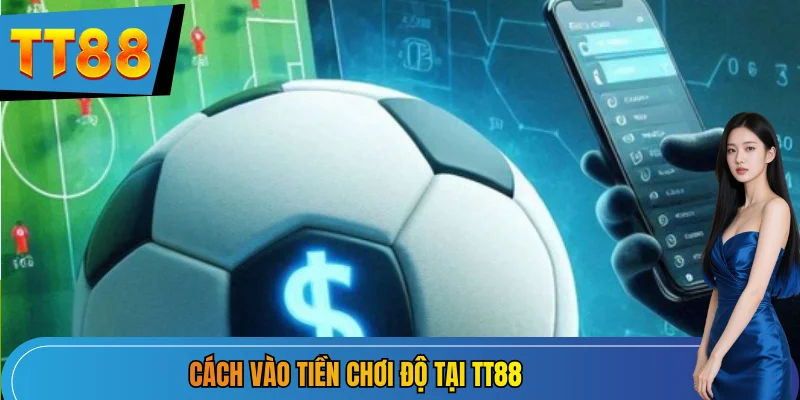 Cách vào tiền chơi độ tại TT88